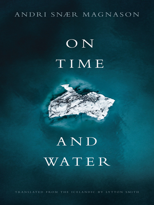 Title details for On Time and Water by Andri Snaer Magnason - Wait list